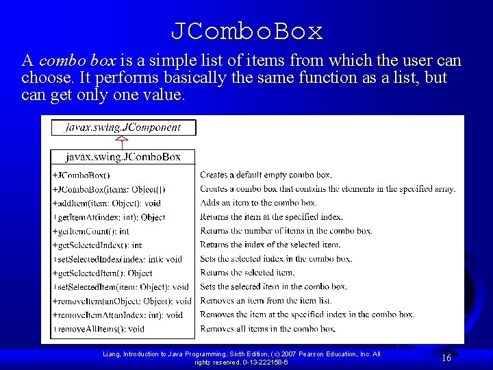 JCombo. Box A combo box is a simple list of items from which the