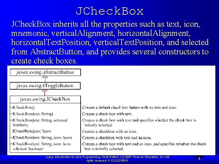 JCheck. Box inherits all the properties such as text, icon, mnemonic, vertical. Alignment, horizontal.