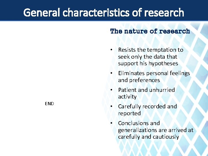 General characteristics of research The nature of research • Resists the temptation to seek
