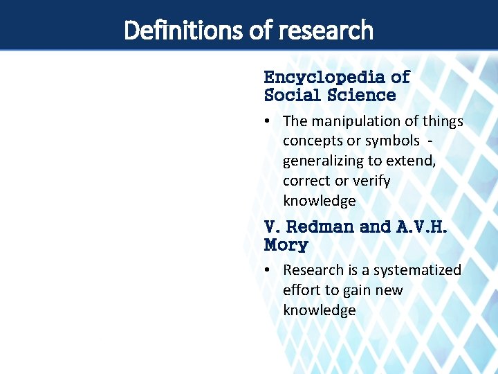 Definitions of research Encyclopedia of Social Science • The manipulation of things concepts or