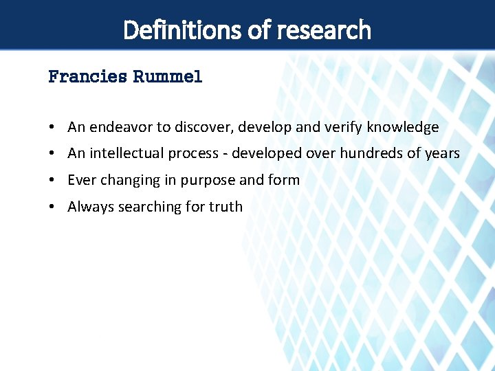 Definitions of research Francies Rummel • An endeavor to discover, develop and verify knowledge