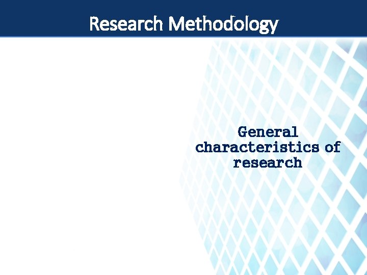 Research Methodology General characteristics of research 