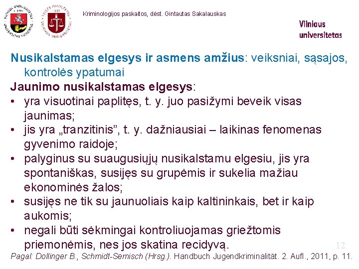 Kriminologijos paskaitos, dėst. Gintautas Sakalauskas Nusikalstamas elgesys ir asmens amžius: veiksniai, sąsajos, kontrolės ypatumai Kriminologijos paskaitos, dėst. Gintautas Sakalauskas Nusikalstamas elgesys ir asmens amžius: veiksniai, sąsajos, kontrolės ypatumai