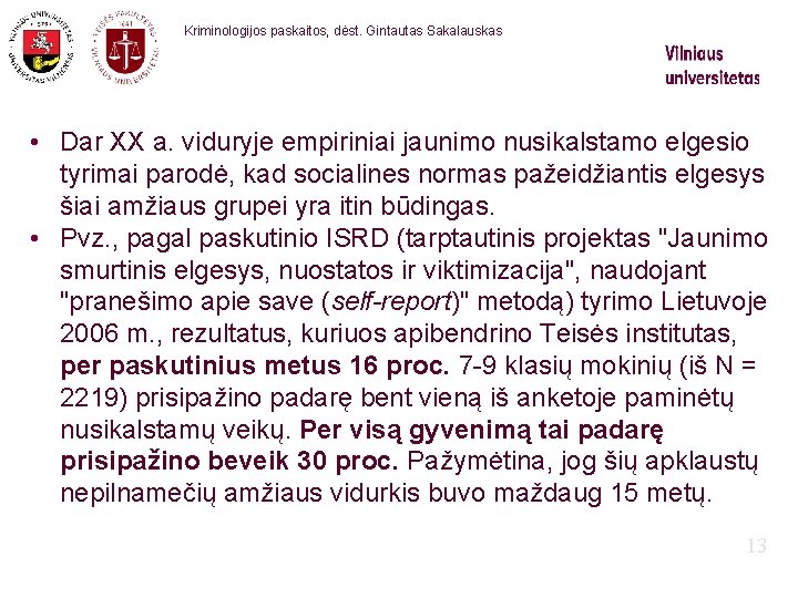 Kriminologijos paskaitos, dėst. Gintautas Sakalauskas • Dar XX a. viduryje empiriniai jaunimo nusikalstamo elgesio