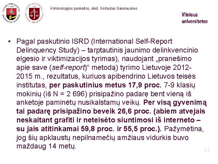 Kriminologijos paskaitos, dėst. Gintautas Sakalauskas • Pagal paskutinio ISRD (International Self-Report Delinquency Study) –