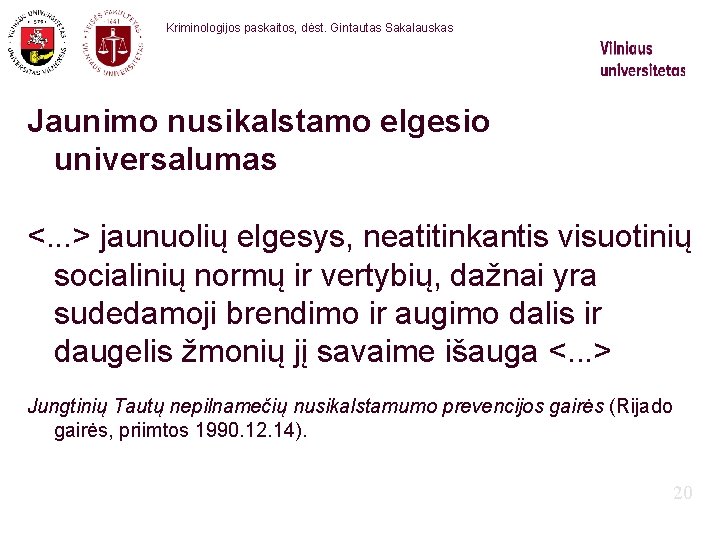 Kriminologijos paskaitos, dėst. Gintautas Sakalauskas Jaunimo nusikalstamo elgesio universalumas <. . . > jaunuolių