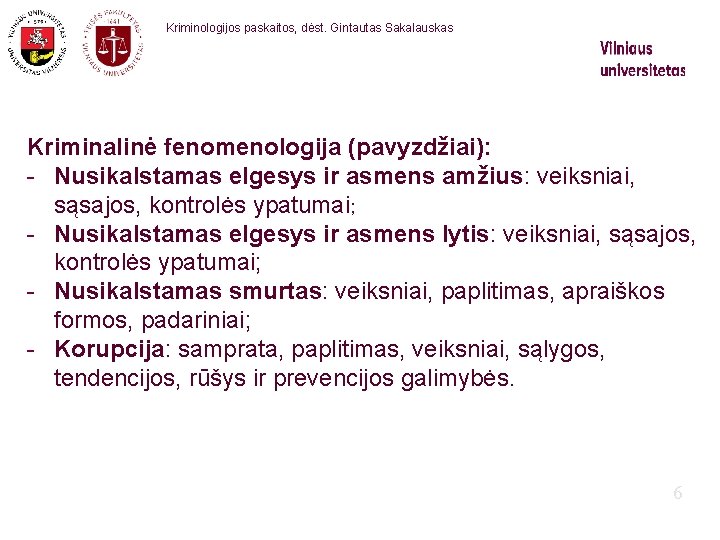 Kriminologijos paskaitos, dėst. Gintautas Sakalauskas Kriminalinė fenomenologija (pavyzdžiai): - Nusikalstamas elgesys ir asmens amžius: