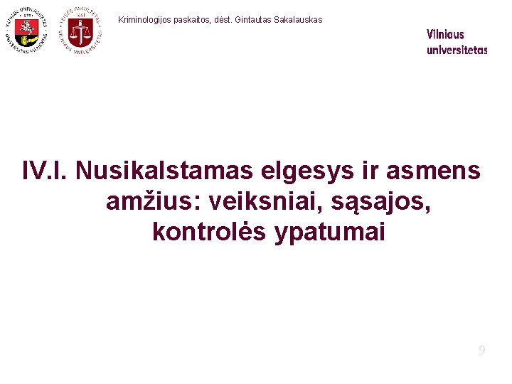 Kriminologijos paskaitos, dėst. Gintautas Sakalauskas IV. I. Nusikalstamas elgesys ir asmens amžius: veiksniai, sąsajos,