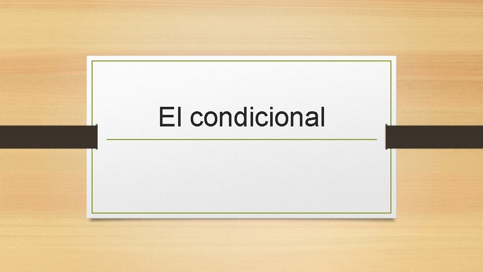 El condicional 