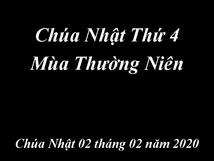 Chúa Nhật Thứ 4 Mùa Thường Niên Chúa Nhật 02 tháng 02 năm 2020