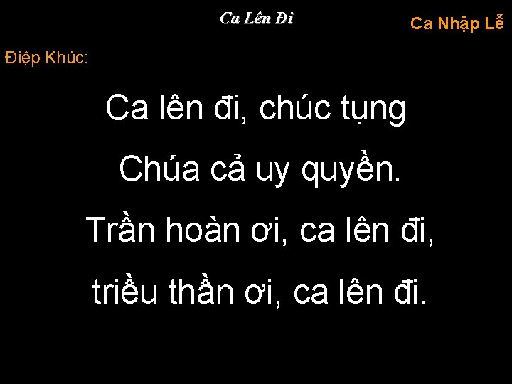 Ca Lên Đi Ca Nhập Lễ Điệp Khúc: Ca lên đi, chúc tụng Chúa