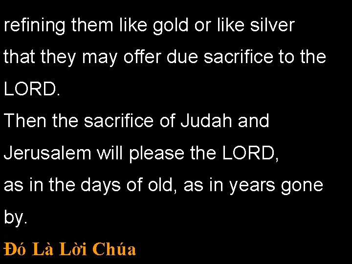 refining them like gold or like silver that they may offer due sacrifice to