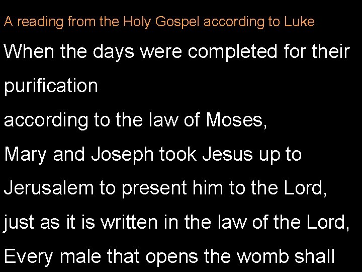 A reading from the Holy Gospel according to Luke When the days were completed
