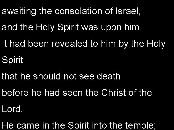 awaiting the consolation of Israel, and the Holy Spirit was upon him. It had