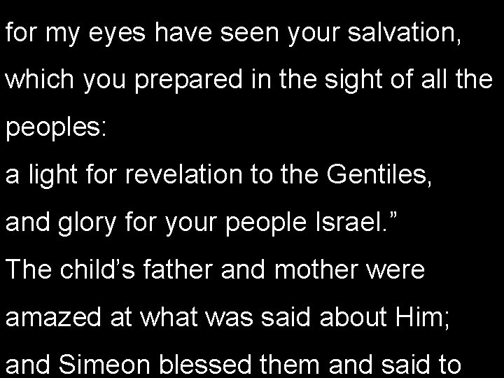 for my eyes have seen your salvation, which you prepared in the sight of