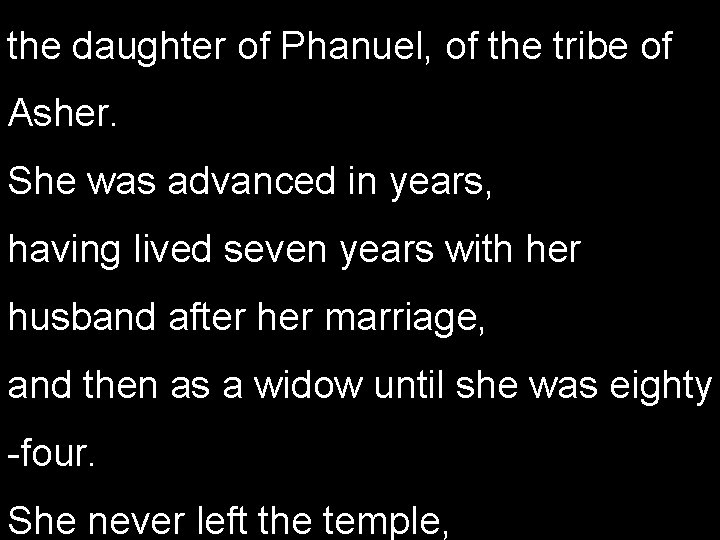 the daughter of Phanuel, of the tribe of Asher. She was advanced in years,
