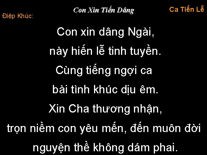 Điệp Khúc: Con Xin Tiến Dâng Ca Tiến Lễ Con xin dâng Ngài, này
