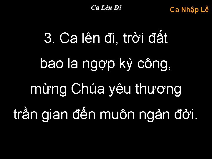 Ca Lên Đi Ca Nhập Lễ 3. Ca lên đi, trời đất bao la