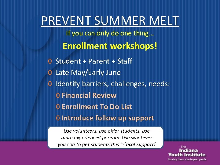 PREVENT SUMMER MELT If you can only do one thing… Enrollment workshops! 0 Student