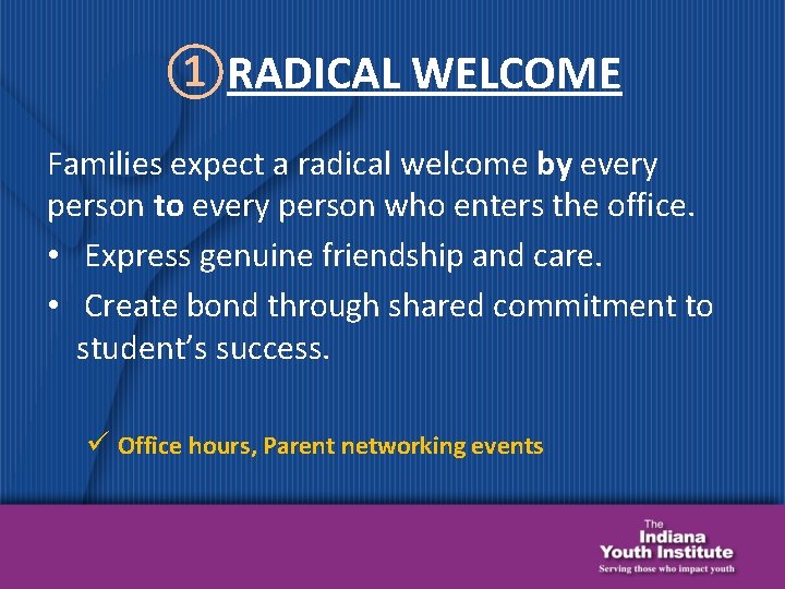 ①RADICAL WELCOME Families expect a radical welcome by every person to every person who