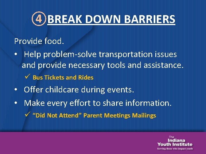 ④BREAK DOWN BARRIERS Provide food. • Help problem-solve transportation issues and provide necessary tools