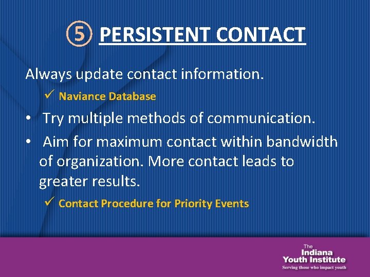 ⑤ PERSISTENT CONTACT Always update contact information. ü Naviance Database • Try multiple methods