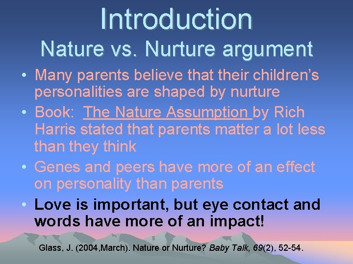 Introduction Nature vs. Nurture argument • Many parents believe that their children’s personalities are
