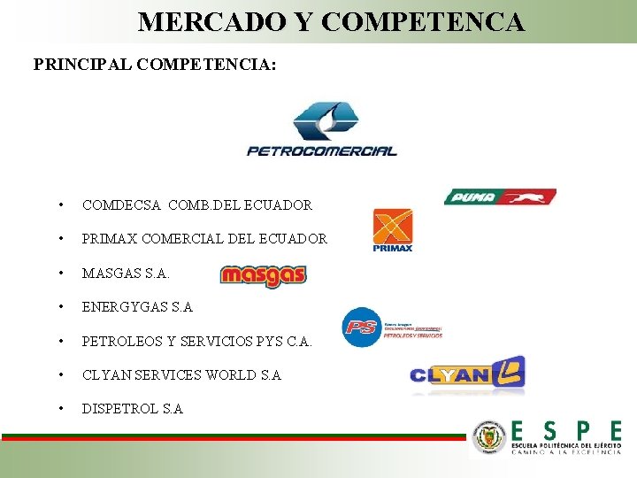 MERCADO Y COMPETENCA PRINCIPAL COMPETENCIA: • COMDECSA COMB. DEL ECUADOR • PRIMAX COMERCIAL DEL