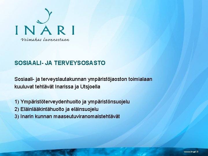 SOSIAALI- JA TERVEYSOSASTO Sosiaali- ja terveyslautakunnan ympäristöjaoston toimialaan kuuluvat tehtävät Inarissa ja Utsjoella 1)