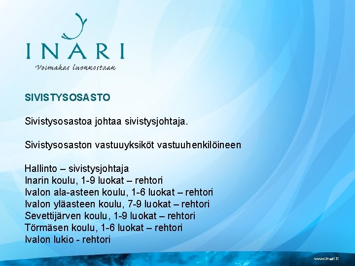 SIVISTYSOSASTO Sivistysosastoa johtaa sivistysjohtaja. Sivistysosaston vastuuyksiköt vastuuhenkilöineen Hallinto – sivistysjohtaja Inarin koulu, 1 -9