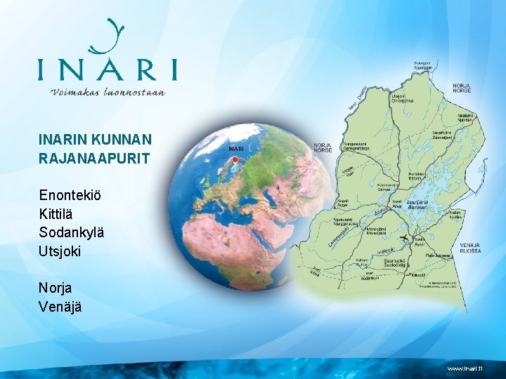 INARIN KUNNAN RAJANAAPURIT INARI Enontekiö Kittilä Sodankylä Utsjoki Norja Venäjä www. inari. fi 