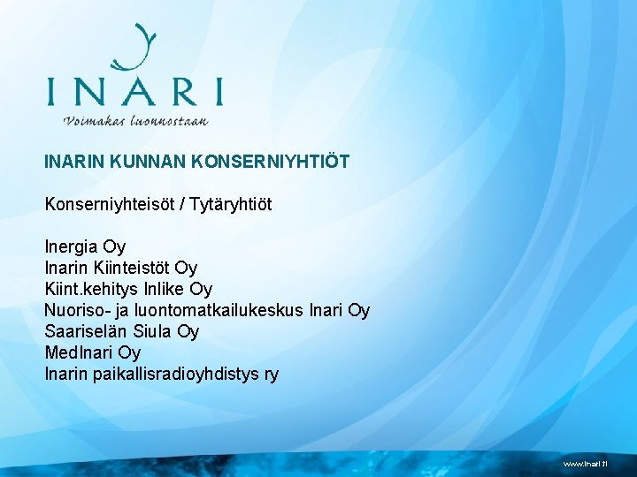 INARIN KUNNAN KONSERNIYHTIÖT Konserniyhteisöt / Tytäryhtiöt Inergia Oy Inarin Kiinteistöt Oy Kiint. kehitys Inlike