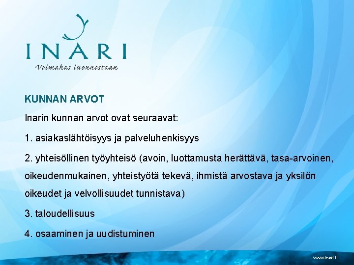 KUNNAN ARVOT Inarin kunnan arvot ovat seuraavat: 1. asiakaslähtöisyys ja palveluhenkisyys 2. yhteisöllinen työyhteisö