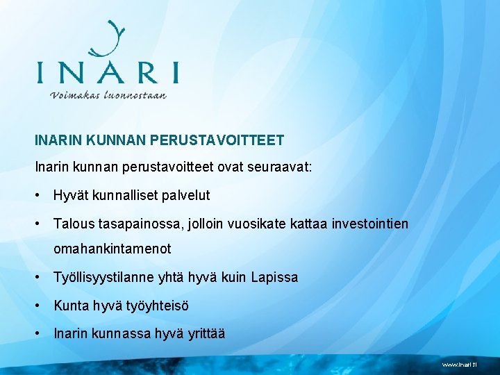 INARIN KUNNAN PERUSTAVOITTEET Inarin kunnan perustavoitteet ovat seuraavat: • Hyvät kunnalliset palvelut • Talous