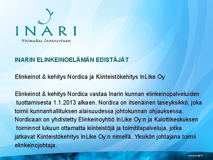 INARIN ELINKEINOELÄMÄN EDISTÄJÄT Elinkeinot & kehitys Nordica ja Kiinteistökehitys In. Like Oy Elinkeinot &