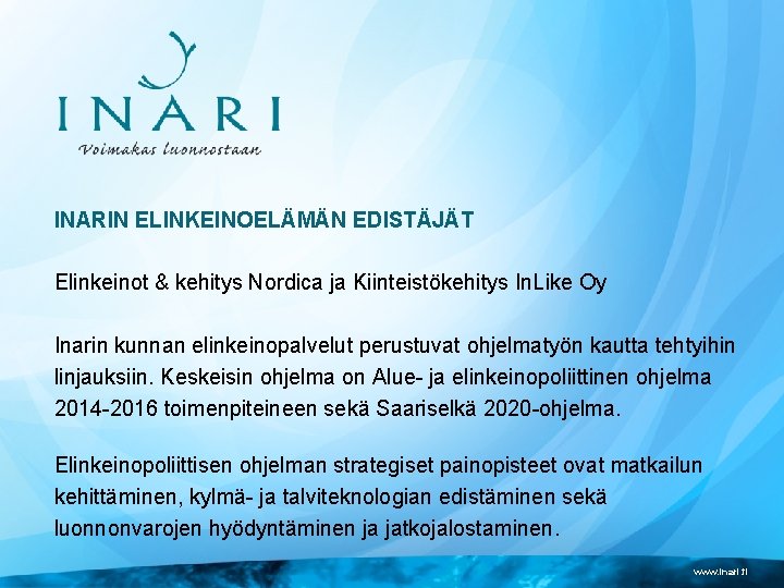 INARIN ELINKEINOELÄMÄN EDISTÄJÄT Elinkeinot & kehitys Nordica ja Kiinteistökehitys In. Like Oy Inarin kunnan