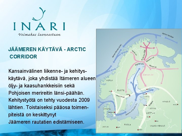 JÄÄMEREN KÄYTÄVÄ - ARCTIC CORRIDOR Kansainvälinen liikenne- ja kehityskäytävä, joka yhdistää Itämeren alueen Jäämeren