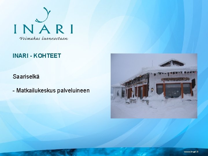 INARI - KOHTEET Saariselkä - Matkailukeskus palveluineen www. inari. fi 