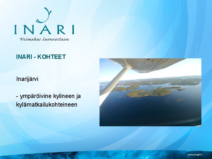 INARI - KOHTEET Inarijärvi - ympäröivine kylineen ja kylämatkailukohteineen www. inari. fi 