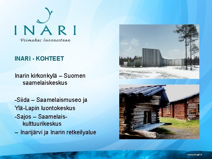 INARI - KOHTEET Inarin kirkonkylä – Suomen saamelaiskeskus -Siida – Saamelaismuseo ja Ylä-Lapin luontokeskus