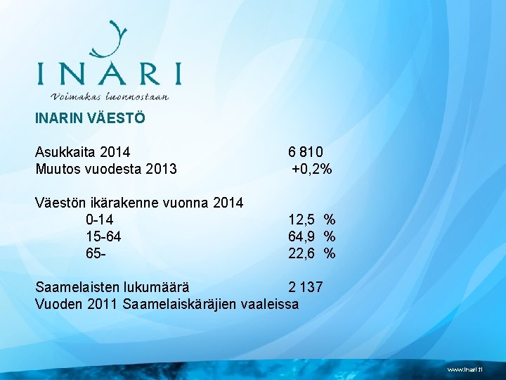 INARIN VÄESTÖ Asukkaita 2014 Muutos vuodesta 2013 6 810 +0, 2% Väestön ikärakenne vuonna