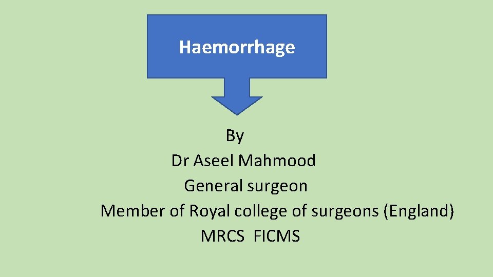 Haemorrhage By Dr Aseel Mahmood General surgeon Member of Royal college of surgeons (England)