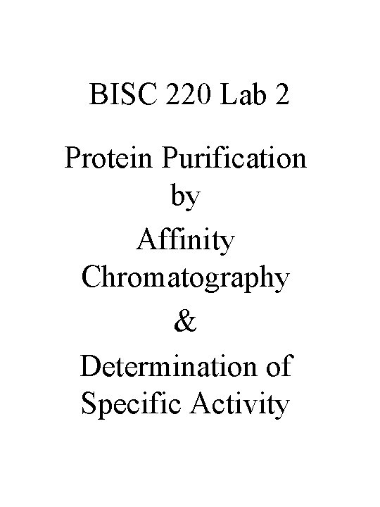 BISC 220 Lab 2 Protein Purification by Affinity Chromatography & Determination of Specific Activity