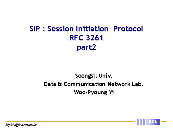 SIP : Session Initiation Protocol RFC 3261 part 2 Soongsil Univ. Data & Communication
