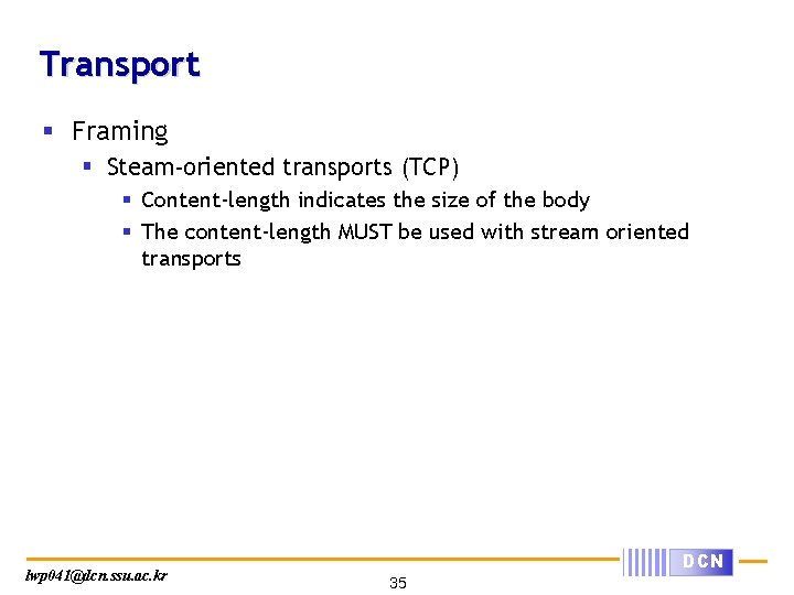 Transport § Framing § Steam-oriented transports (TCP) § Content-length indicates the size of the