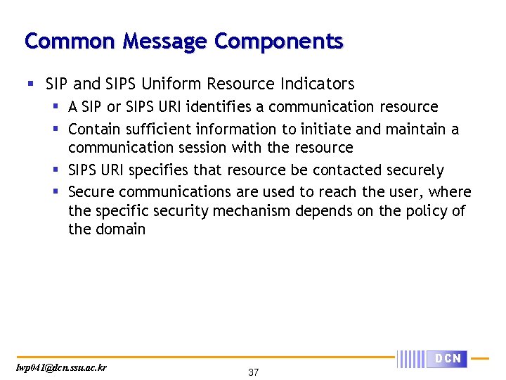 Common Message Components § SIP and SIPS Uniform Resource Indicators § A SIP or