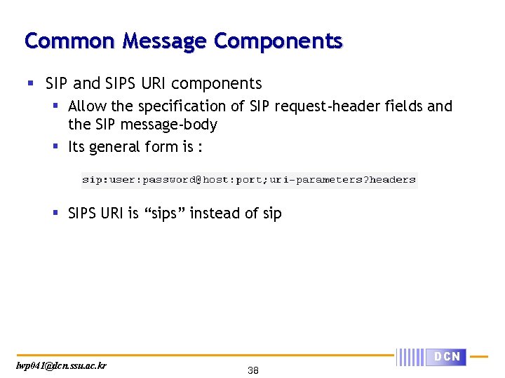 Common Message Components § SIP and SIPS URI components § Allow the specification of