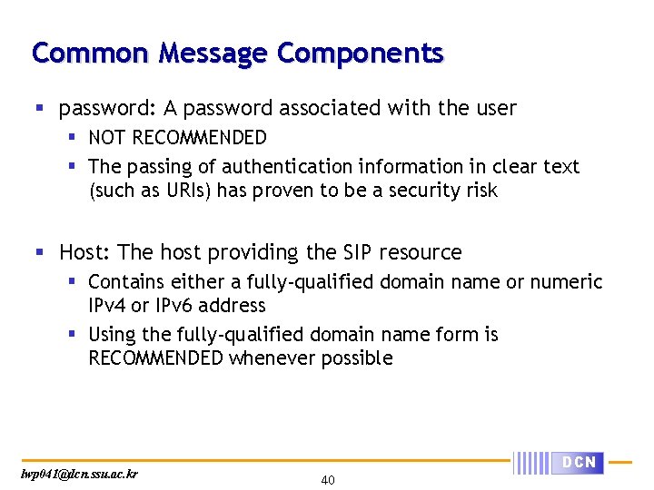 Common Message Components § password: A password associated with the user § NOT RECOMMENDED