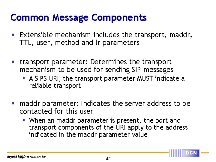 Common Message Components § Extensible mechanism includes the transport, maddr, TTL, user, method and