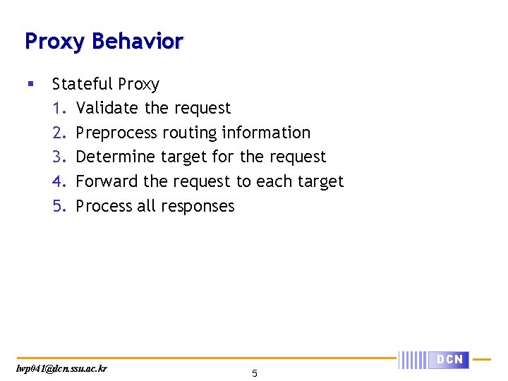 Proxy Behavior § Stateful Proxy 1. Validate the request 2. Preprocess routing information 3.